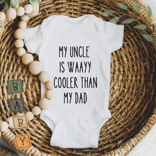 Load image into Gallery viewer, Baby Onesie Funny - My Uncle Is Definitely Cooler Than My Dad
